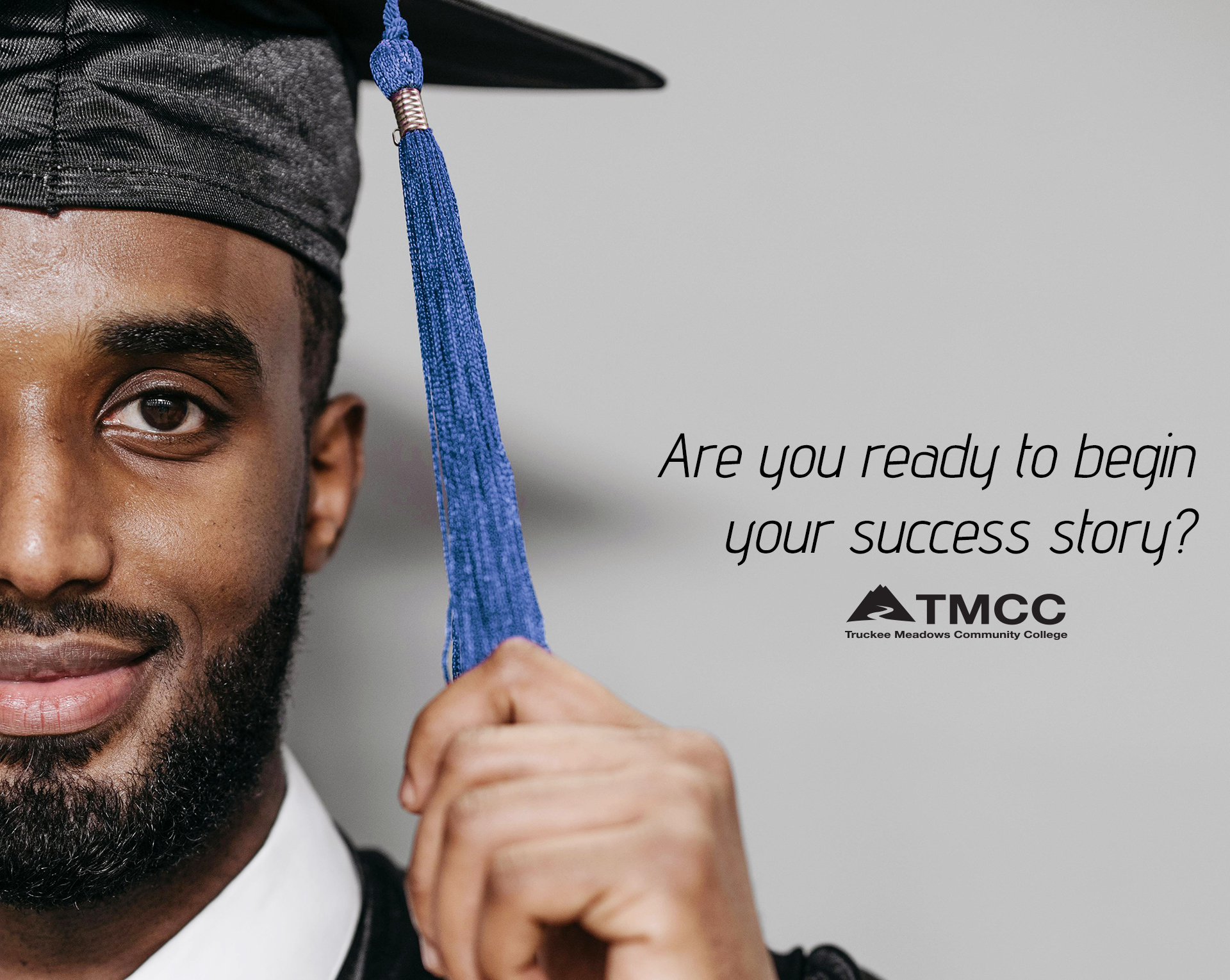 a happy college graduate with a hat, gown, and tassel. to the right of him is text that says: 'are you ready to begin your success story?' and the tmcc logo.